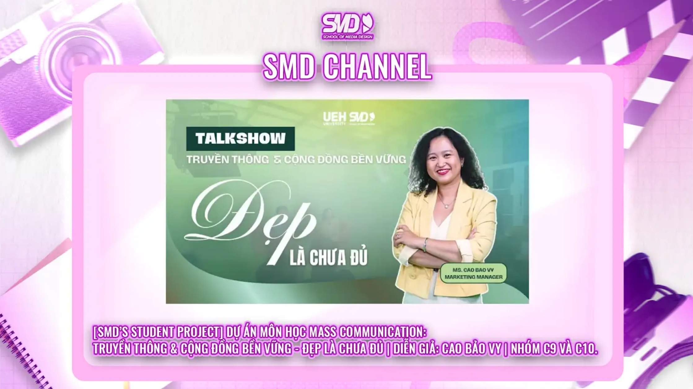 [SMD’S STUDENT PROJECT] DỰ ÁN MÔN HỌC MASS COMMUNICATION: TRUYỀN THÔNG & CỘNG ĐỒNG BỀN VỮNG – ĐẸP LÀ CHƯA ĐỦ | DIỄN GIẢ: CAO BẢO VY | NHÓM C9 VÀ C10.