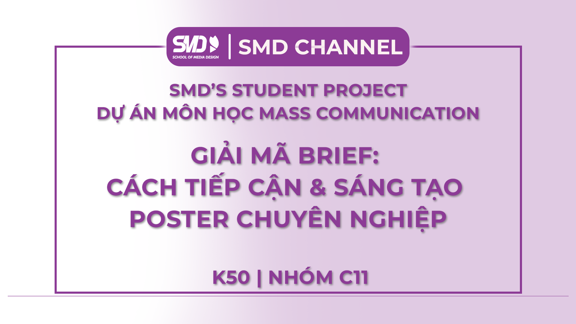 [SMD’S STUDENT PROJECT] DỰ ÁN MÔN HỌC MASS COMMUNICATION: GIẢI MÃ BRIEF: CÁCH TIẾP CẬN & SÁNG TẠO POSTER CHUYÊN NGHIỆP | NHÓM C11